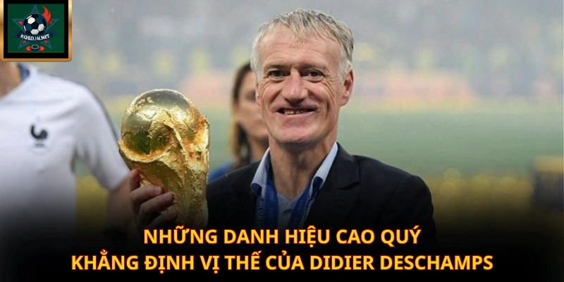 Những danh hiệu cao quý khẳng định vị thế của Didier Deschamps